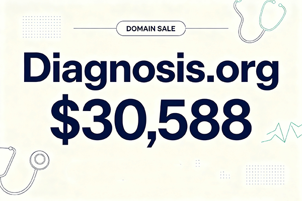 Diagnosis.org以30,588美元成交!醫療類精品通用域名價值持續火熱